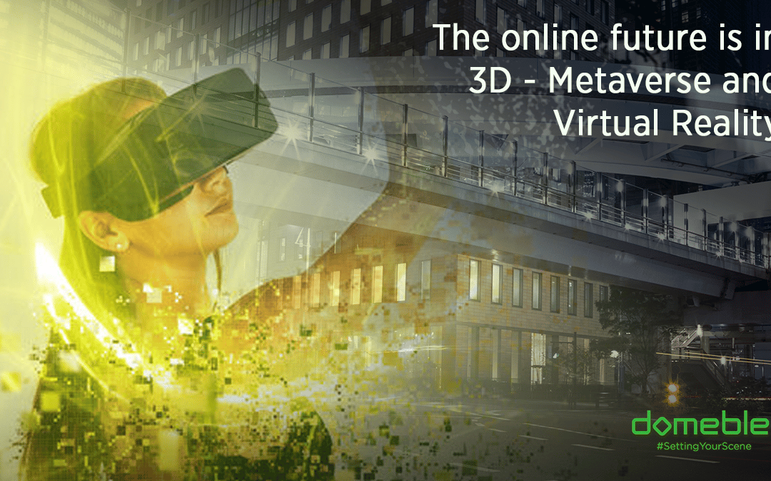 The online future is in 3D – Metaverse and Virtual Reality