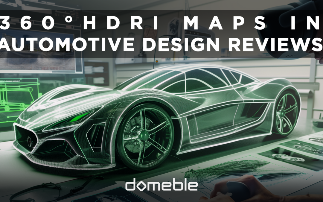 360° HDRI MAPS IN AUTOMATIVE DESIGN REVIEWS